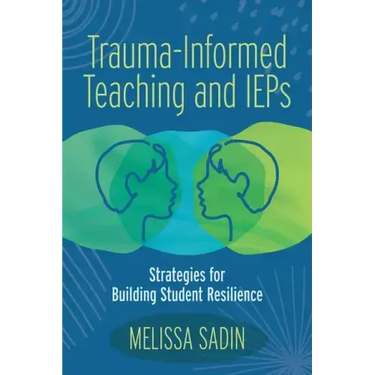 Trauma-Informed Teaching and IEPs: Strategies for Building Student Resilience