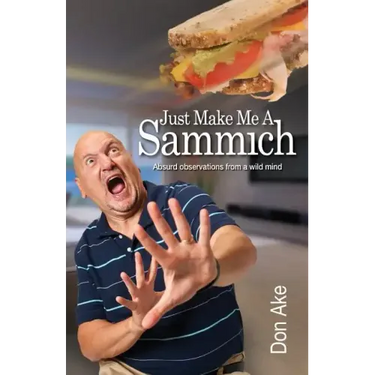 Just Make Me A Sammich: Absurd observations from a wild mind