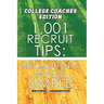 1,001 Recruit Tips: College Coach Edition: Recruiting Made Simple