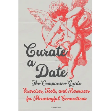 Curate a Date - The Companion Guide: Exercises, Tools, and Resources for Meaningful Connections