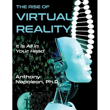 The Rise of Virtual Reality: The Rise of Virtual Reality: It is All in Your Head