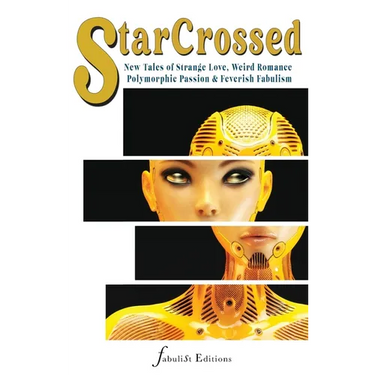 Star Crossed vol. 1: New Tales of Strange Love, Weird Romance, Polymorphic Passions & Feverish Fabulism