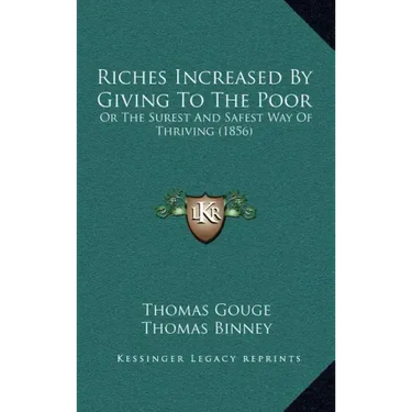 Riches Increased by Giving to the Poor: Or the Surest and Safest Way of Thriving (1856)