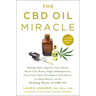 The CBD Oil Miracle: Manage Pain, Improve Your Mood, Boost Your Brain, Fight Inflammation, Clear Your Skin, Strengthen Your Heart, and Sleep Better wi
