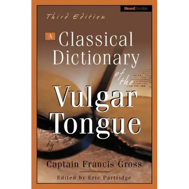 A Classical Dictionary of the Vulgar Tongue
