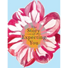 The Story of Expecting You: The Pregnancy Journal Memory Book that Tells the Story of Growing You