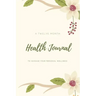 Health Journal: Daily Record & Track Medical, Dental, Food, Exercise, Weight, Mental, Fitness, Mood, Diet Log Book, Every Day Life, Tr