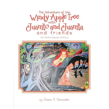 The Adventure of the Windy Apple Tree with Juanito and Juanita and Friends: The Adventurous Travels