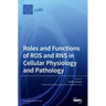 Roles and Functions of ROS and RNS in Cellular Physiology and Pathology