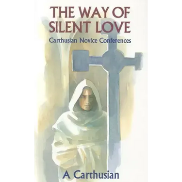 Way of Silent Love: Carthusian Novice Conferences