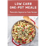 Low Carb One-Pot Meals: Memorable Vegetarian Dump Recipes