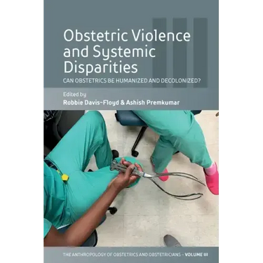 Obstetric Violence and Systemic Disparities: Can Obstetrics Be Humanized and Decolonized?