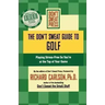The Don't Sweat Guide to Golf: Playing Stress-Free So You're at the Top of Your Game