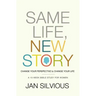 Same Life, New Story: Change Your Perspective to Change Your Life