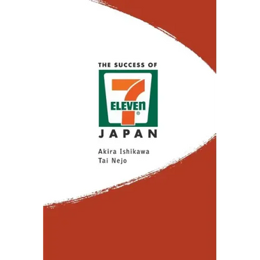 Success of 7-Eleven Japan, The: Discovering the Secrets of the World's Best-Run Convenience Chain Stores