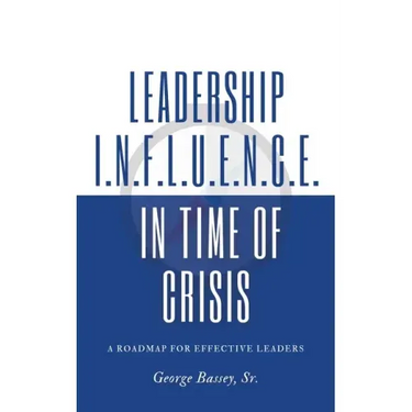Leadership Influence in Time of Crisis: A Roadmap for Effective Leaders