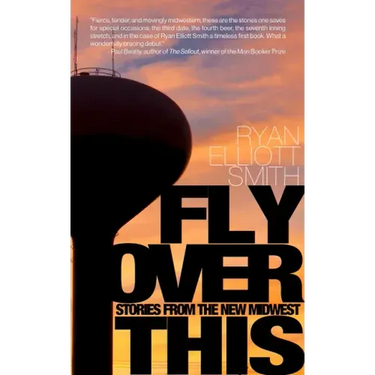 Fly Over This: Stories from the New Midwest