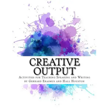 Creative Output: Activities for Teaching Speaking and Writing