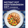 Instant Pot Mediterranean Diet Cookbook: 75 Quick Meals for a Healthy Lifestyle