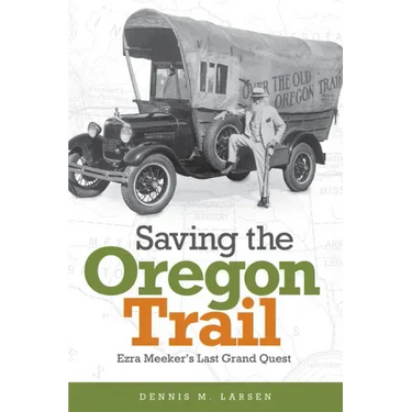 Saving the Oregon Trail: Ezra Meeker's Last Grand Quest