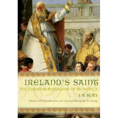 Ireland's Saint: The Essential Biography of St. Patrick