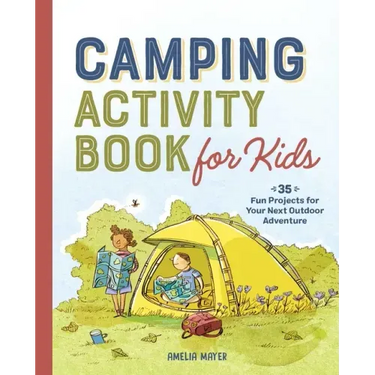 Camping Activity Book for Kids: 35 Fun Projects for Your Next Outdoor Adventure