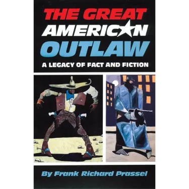 The Great American Outlaw: A Legacy of Fact and Fiction