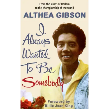 Althea Gibson: I Always Wanted To Be Somebody:
