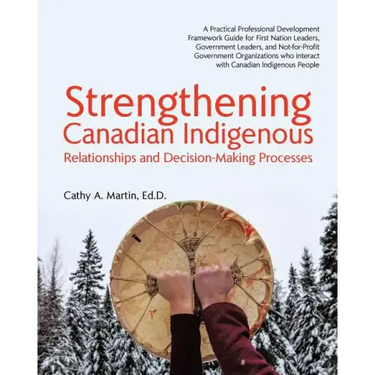Strengthening Canadian Indigenous: Relationships and Decision-Making Processes
