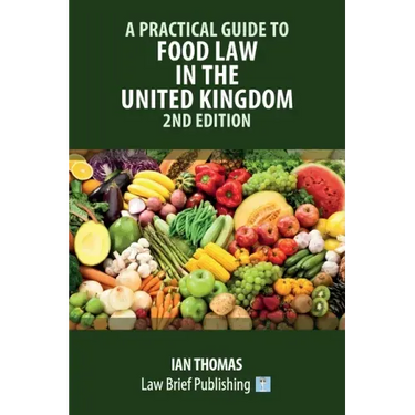 A Practical Guide to Food Law in the United Kingdom - 2nd Edition