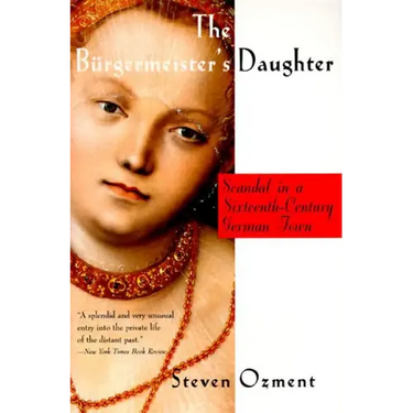 The Burgermeister's Daughter: Scandal in a Sixteenth-Century German Town