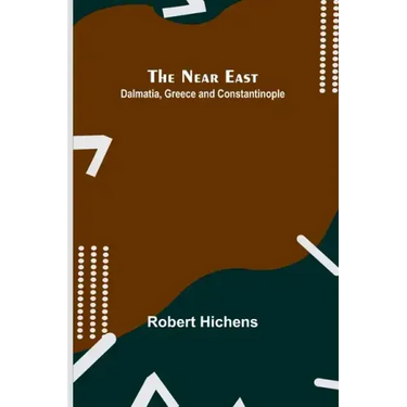 The Near East: Dalmatia, Greece and Constantinople