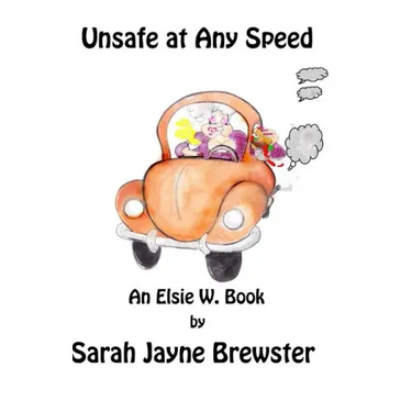 Unsafe at Any Speed: An Elsie W. Book