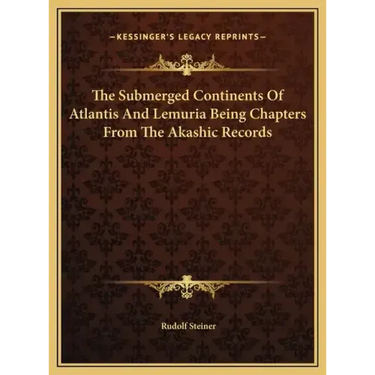 The Submerged Continents Of Atlantis And Lemuria Being Chapters From The Akashic Records