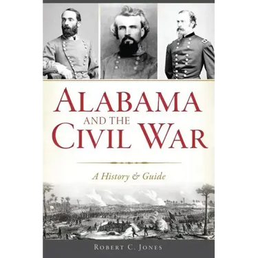 Alabama and the Civil War: A History & Guide