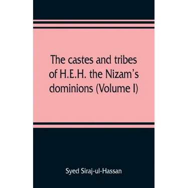 The castes and tribes of H.E.H. the Nizam's dominions (Volume I)