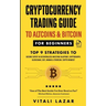 Cryptocurrency Trading Guide: To Altcoins & Bitcoin for Beginners Top 9 Strategies to Become Expert in Decentralized Investing Blueprint, Cryptograp