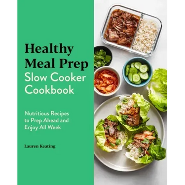 Healthy Meal Prep Slow Cooker Cookbook: Nutritious Recipes to Prep Ahead and Enjoy All Week