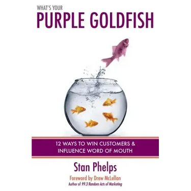 What's Your Purple Goldfish?: How to Win Customers and Influence Word of Mouth