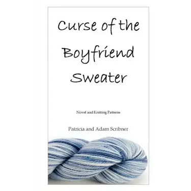 Curse of the Boyfriend Sweater: Novel and Knitting Patterns