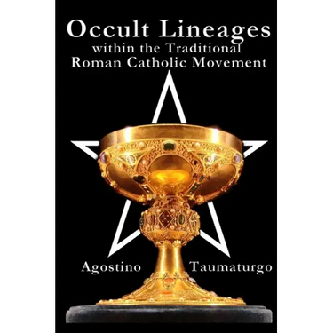 Occult Lineages within the Traditional Roman Catholic Movement