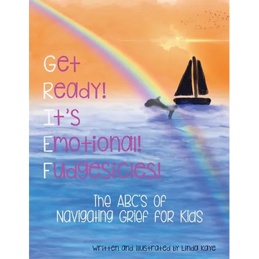 Get Ready! It's Emotional! Fudgesicles!: The ABC's of Navigating Grief for Kids