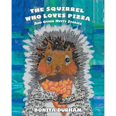 The Squirrel Who Loves Pizza and Other Nutty Stories