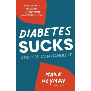 Diabetes Sucks AND You Can Handle It: Your Guide to Managing the Emotional Challenges of T1D