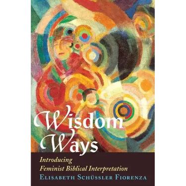 Wisdom Ways: Introducing Feminist Biblical Interpretation
