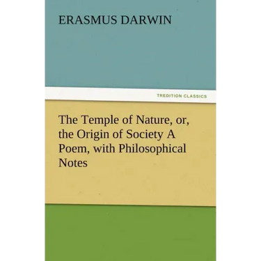 The Temple of Nature, Or, the Origin of Society a Poem, with Philosophical Notes