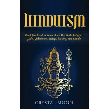 Hinduism: What You Need to Know about the Hindu Religion, Gods, Goddesses, Beliefs, History, and Rituals