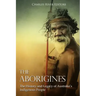 The Aborigines: The History and Legacy of Australia's Indigenous People