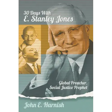 Thirty Days with E. Stanley Jones: Global Preacher, Social Justice Prophet