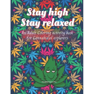 Stay high, Stay Relaxed - Cannabidiol adult Coloring Book: A fun activity for CBD explorer. Marijuana Adult Coloring Book to intensify the imagination